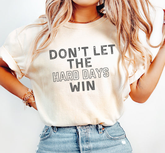 Don't Let The Hard Days Win
